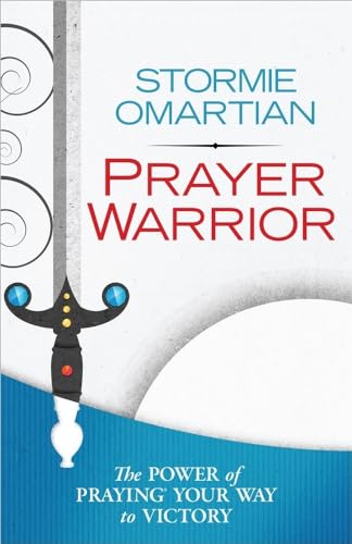 Prayer Warrior: The Power of Praying (R) Your Way to Victory: The Power of Praying Your Way to Victory